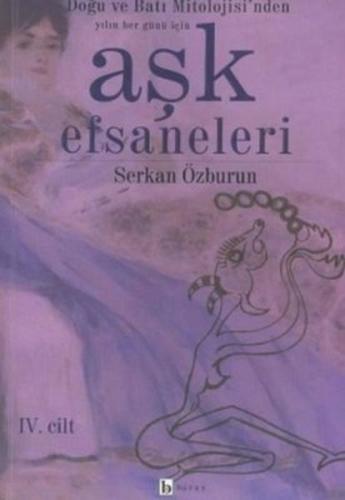 Aşk Efsaneleri 4. Cilt Doğu ve Batı Mitolojisi’nden Yılın Her Günü İçi