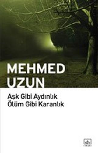 Aşk Gibi Aydınlık Ölüm Gibi Karanlık %12 indirimli Mehmed Uzun