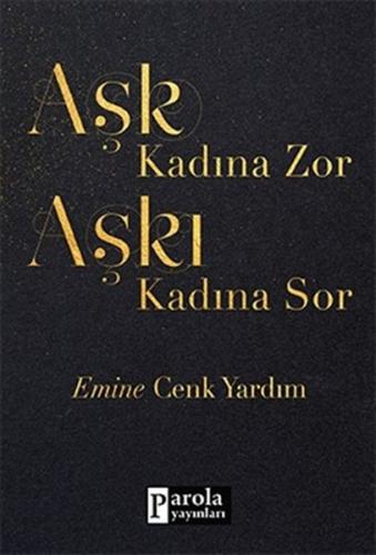 Aşk Kadına Zor Aşkı Kadına Sor %23 indirimli Emine Cenk Yardım