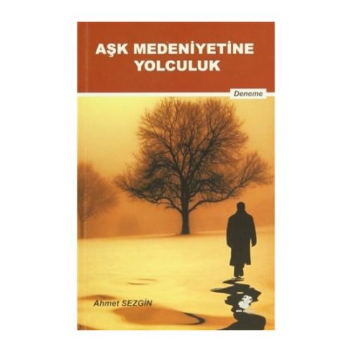 Aşk Medeniyetine Yolculuk Ahmet Sezgin