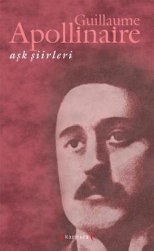 Aşk Şiirleri (Guillaume Apollinaire) Guillaume Apollinaire