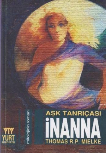 Aşk Tanrıçası İnanna Mitolojinin Romanı Thomas R. P. Mielke