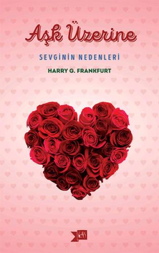 Aşk Üzerine - Sevginin Nedenleri Harry G. Frankfurt