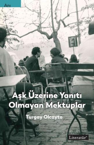 Aşk Üzerine Yanıtı Olmayan Mektuplar %10 indirimli Turgay Olcayto