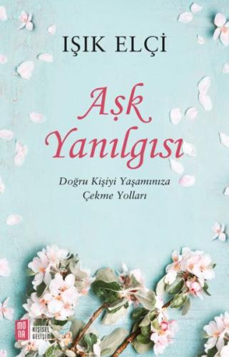 Aşk Yanılgısı - Doğru Kişiyi Yaşamınıza Çekme Yolları %10 indirimli Iş