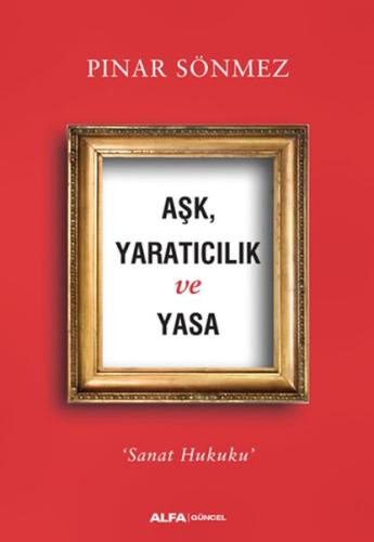 Aşk Yaratıcılık ve Yasa - Sanat Hukuku %10 indirimli Pınar Sönmez