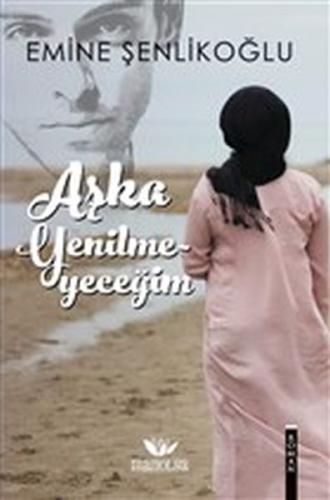 Aşka Yenilmeyeceğim Emine Şenlikoğlu