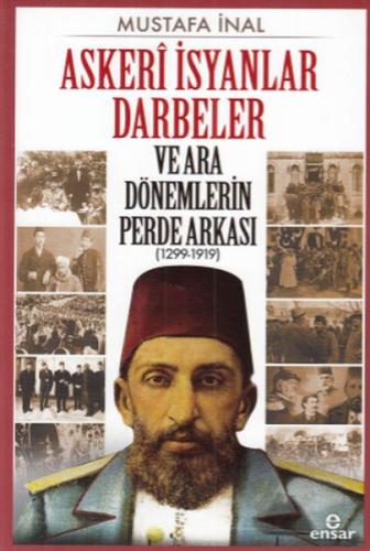 Askeri İsyanlar Darbeler ve Ara Dönemlerin Perde Arkası 1299 - 1919 %1