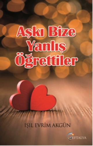 Aşkı Bize Yanlış Öğrettiler %20 indirimli Işıl Evrim Akgün