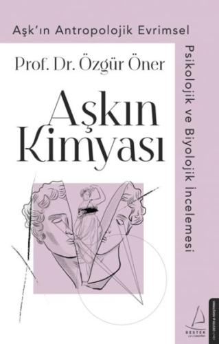 Aşkın Kimyası - Aşk'ın Antropolojik Evrimsel Psikolojik ve Biyolojik İ