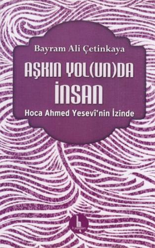 Aşkın Yolunda İnsan - Hoca Ahmed Yesevinin İzinde %15 indirimli Bayram