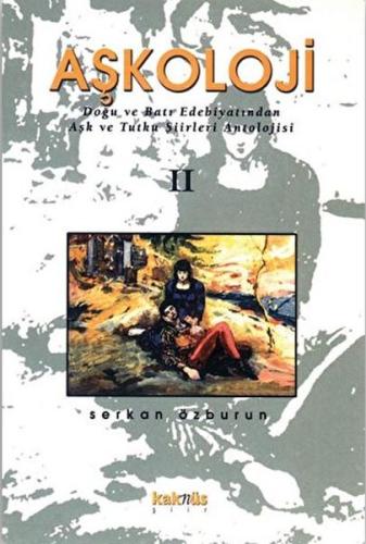 Aşkoloji 2. Cilt Doğu ve Batı Edebiyatından Aşk ve Tutku Şiirleri Anto