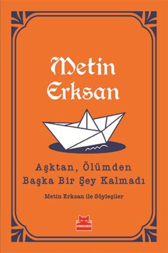 Aşktan, Ölümden Başka Bir Şey Kalmadı %14 indirimli Metin Erksan