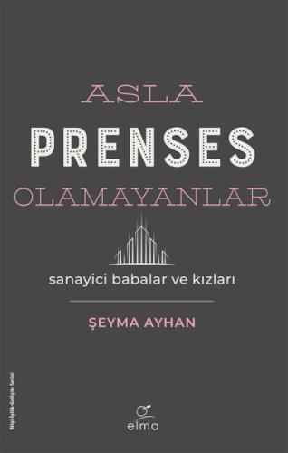 Asla Prenses Olamayanlar: Sanayici Babalar ve Kızları %15 indirimli Şe