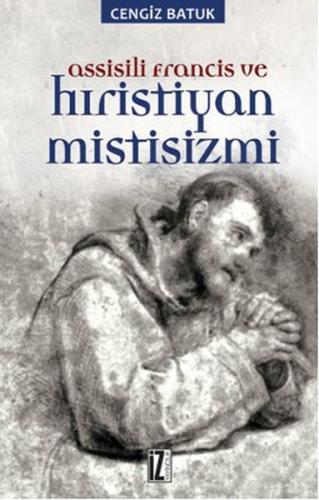 Assisili Francis ve Hıristiyan Mistisizmi %15 indirimli Cengiz Batuk