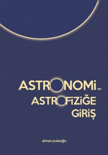 Astronomi ve Astrofiziğe Giriş Ahmet Polatoğlu