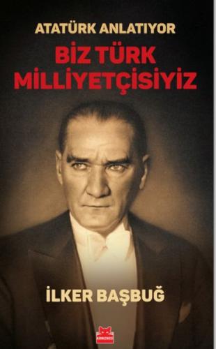 Atatürk Anlatıyor - Biz Türk Milliyetçisiyiz/ %14 indirimli İlker Başb