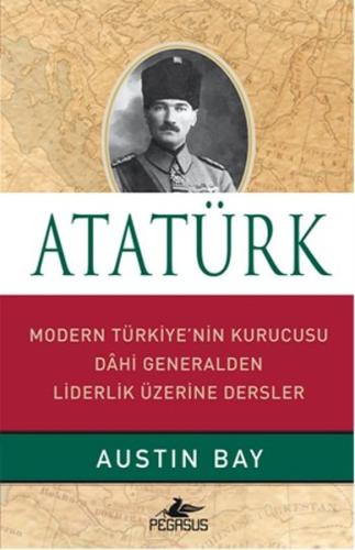 Atatürk (Ciltli) Modern Türkiye'nin Kurucusu Dahi Generalden Liderlik 