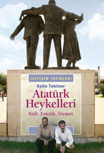 Atatürk Heykelleri Kült, Estetik, Siyaset %10 indirimli Aylin Tekiner