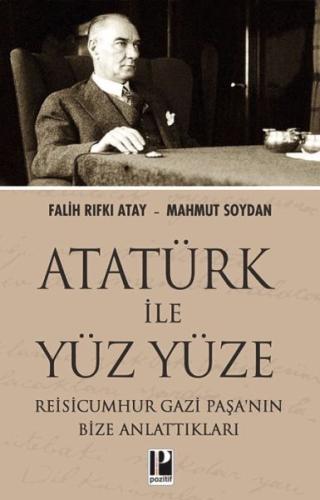 Atatürk İle Yüz Yüze Reisicumhur Gazi Paşa’nın Bize Anlattıkları Falih