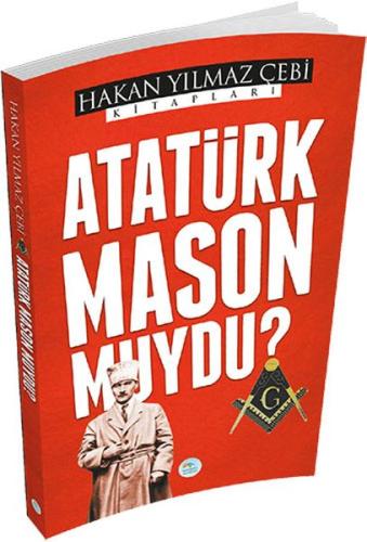 Atatürk Mason Muydu? Hakan Yılmaz Çebi