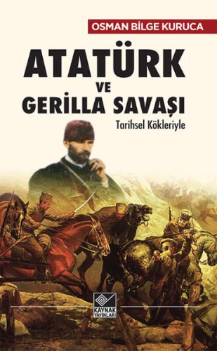 Atatürk ve Gerilla Savaşı Tarihsel Kökleriyle %15 indirimli Osman Bilg