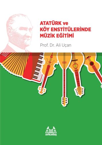 Atatürk ve Köy Enstitülerinde Müzik Eğitimi %10 indirimli Ali Uçan