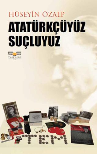 Atatürkçüyüz Suçluyuz Hüseyin Özalp