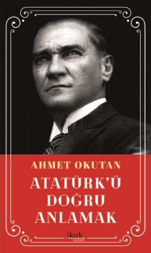 Atatürk'ü Doğru Anlamak Ahmet Okutan