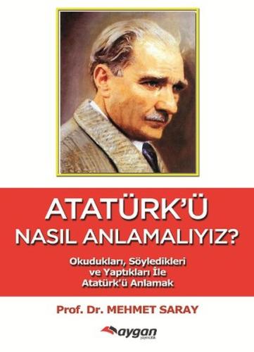 Atatürk'ü Nasıl Anlamalıyız? Mehmet Saray