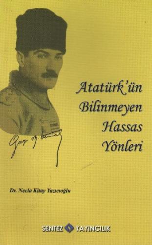 Atatürk'ün Bilinmeyen Hassas Yönleri %10 indirimli Necla Kitay Yazıcıo