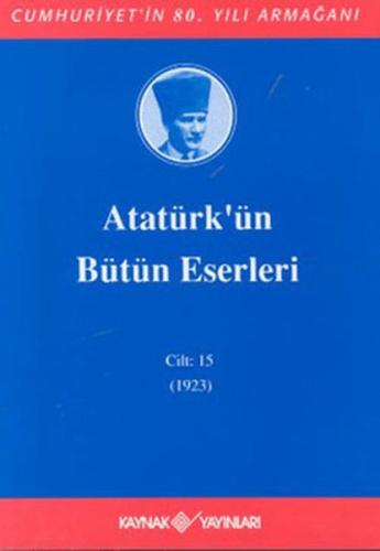 Atatürk'ün Bütün Eserleri Cilt: 15 (1923) Mustafa Kemal Atatürk