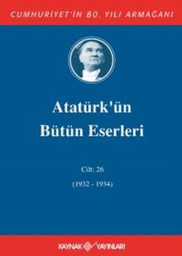 Atatürk'ün Bütün Eserleri Cilt 26 (1932 - 1934) %15 indirimli Mustafa 