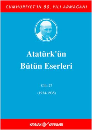 Atatürk'ün Bütün Eserleri Cilt 27 (1934 - 1935) Mustafa Kemal Atatürk