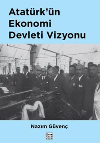 Atatürk'ün Ekonomi Devleti Vizyonu %10 indirimli Nazım Güvenç