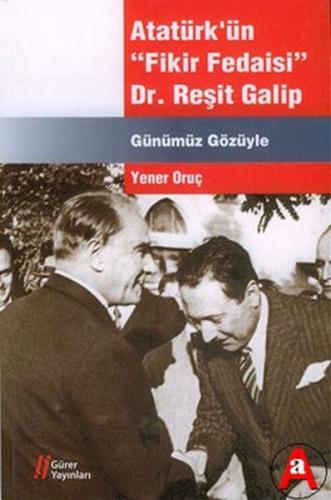 Atatürk'ün Fikir Fedaisi - Dr.Reşit Galip %18 indirimli Yener Oruç