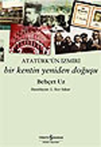 Atatürk'ün İzmiri :Bir Kentin Yeniden Doğuşu %31 indirimli Behçet Uzc