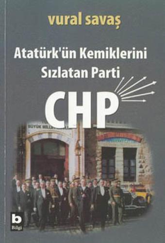 Atatürk'ün Kemiklerini Sızlatan Parti: CHP Vural Savaş