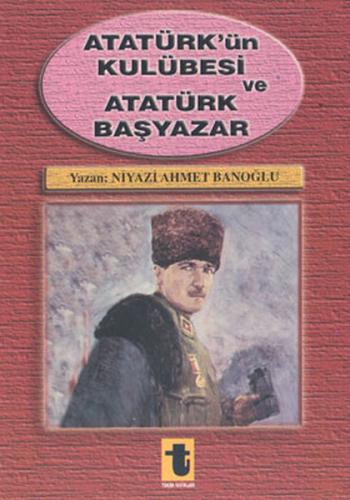 Atatürk'ün Kulübesi ve Atatürk Başyazar %15 indirimli Niyazi Ahmet Ban