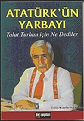 Atatürk'ün Yarbayı / Talat Turhan İçin Ne Dediler %16 indirimli Talat 