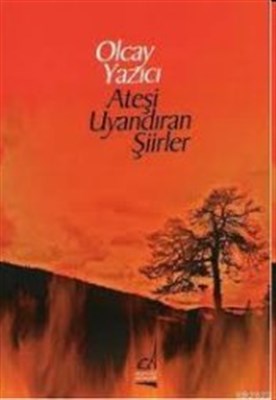 Ateşi Uyandıran Şiirler %11 indirimli Olcay Yazıcı