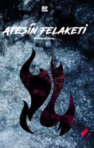 Ateşin Felaketi Mehmet Akay