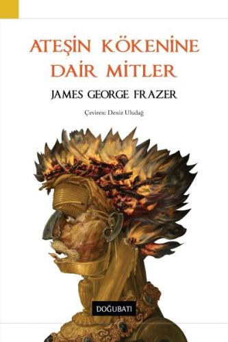 Ateşin Kökenine Dair Mitler %10 indirimli James George Frazer