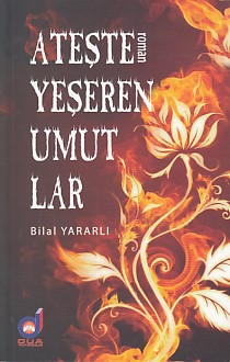 Ateşte Yeşeren Umutlar Bilal Yararlı