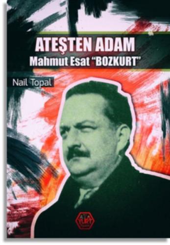 Ateşten Adam - Mahmut Esat 'Bozkurt' Nail Topal