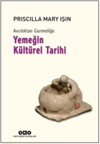 Avcılıktan Gurmeliğe Yemeğin Kültürel Tarihi %18 indirimli Priscilla M