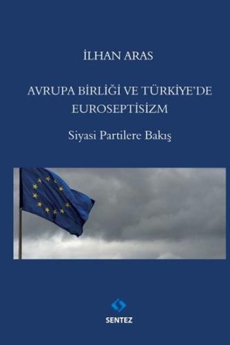 Avrupa Birliği ve Türkiyede Euroseptisizm %10 indirimli İlhan Aras