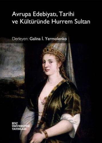 Avrupa Edebiyatı, Tarihi ve Kültüründe Hurrem Sultan %20 indirimli Gal