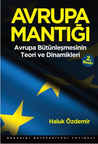 Avrupa Mantığı: Avrupa Bütünleşmesinin Teori ve Dinamikleri Haluk Özde