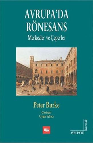 Avrupa'da Rönesans: Merkezler ve Çeperler %10 indirimli Peter Burke